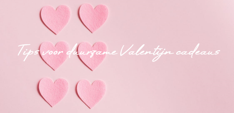 Tips voor een duurzaam Valentijns cadeau